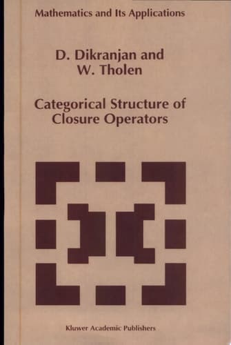 Categorical Structure of Closure Operators With Applications to Topology, Algebra and Discrete Mathematics