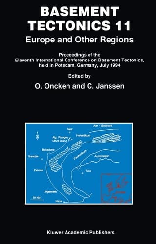 Basement Tectonics 11 Europe and Other Regions Proceedings of the Eleventh International Conference on Basement Tectonics, held in Potsdam, Germany, July 1994