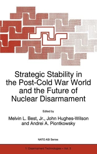 Strategic Stability in the Post-Cold War World and the Future of Nuclear Disarmament (NATO Science Partnership Subseries: 1, 3)