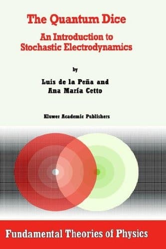 The Quantum Dice An Introduction to Stochastic Electrodynamics