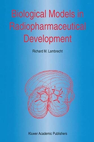 Biological Models in Radiopharmaceutical Development (Developments in Nuclear Medicine, 27)