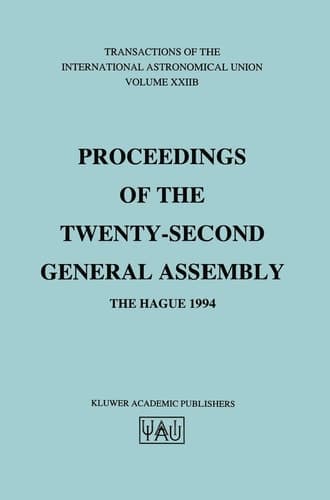 Transactions of the International Astronomical Union Proceeding of the Twenty-Second General Assembly, The Hague 1994