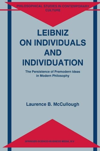 Leibniz on Individuals and Individuation The Persistence of Premodern Ideas in Modern Philosophy