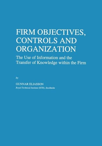 Firm Objectives, Controls and Organization The Use of Information and the Transfer of Knowledge within the Firm