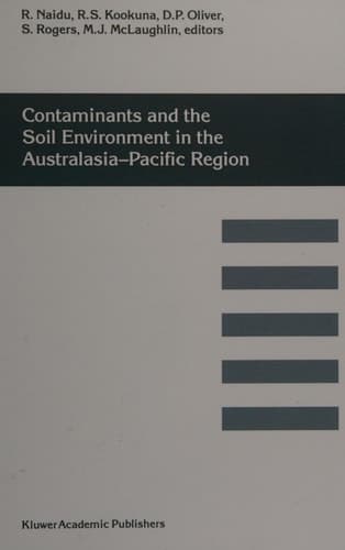 Contaminants and the Soil Environment in the Australasia-Pacific Region: Proceedings of the First Australasia-Pacific Conference on Contaminants and ... in Adelaide, Australia, 18–23 February 1996