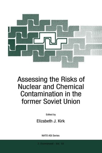 Assessing the Risks of Nuclear and Chemical Contamination in the former Soviet Union (NATO Science Partnership Subseries: 2, 10)