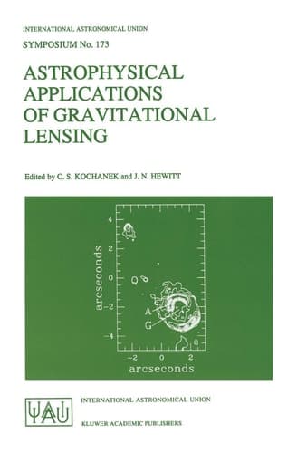 Astrophysical Applications of Gravitational Lensing Proceedings of the 173rd Symposium of the International Astronomical Union, Held in Melbourne, Australia, 9–14 July, 1995