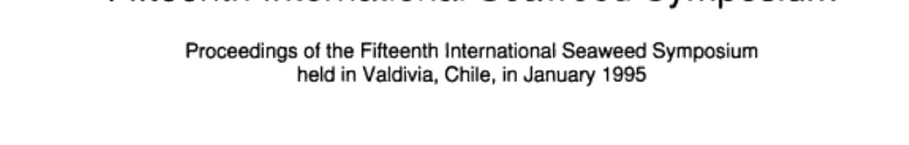 Fifteenth International Seaweed Symposium Proceedings of the Fifteenth International Seaweed Symposium held in Valdivia, Chile, in January 1995