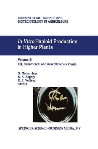 In Vitro Haploid Production in Higher Plants Volume 5 — Oil, Ornamental and Miscellaneous Plants