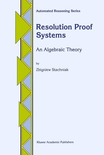 Resolution Proof Systems: An Algebraic Theory (Automated Reasoning Series, 4)