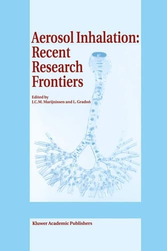 Aerosol Inhalation: Recent Research Frontiers Prodeedings of the International Workshop on Aerosol Inhalation, Lung Transport, Deposition and the Relation to the Environment: Recent Research Frontiers, Warsaw, Poland, September 14–16, 1995