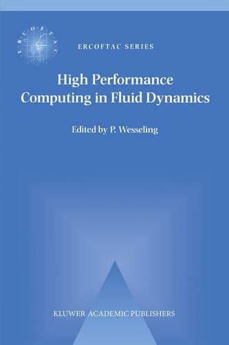 High Performance Computing in Fluid Dynamics: Proceedings of the Summerschool on High Performance Computing in Fluid Dynamics held at Delft University ... June 24–28 1996 (ERCOFTAC Series, 3)