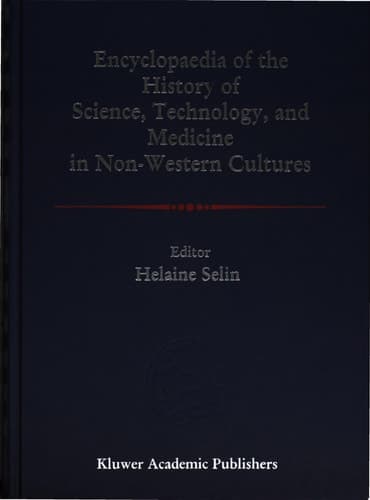 Encyclopaedia of the History of Science, Technology, and Medicine in Non-Westen Cultures