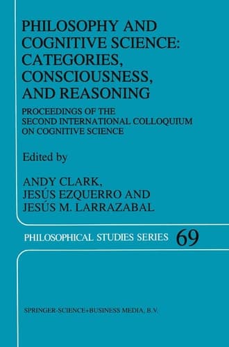 Philosophy and Cognitive Science: Categories, Consciousness, and Reasoning Proceeding of the Second International Colloquium on Cognitive Science