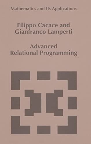 Advanced Relational Programming (Mathematics and Its Applications)