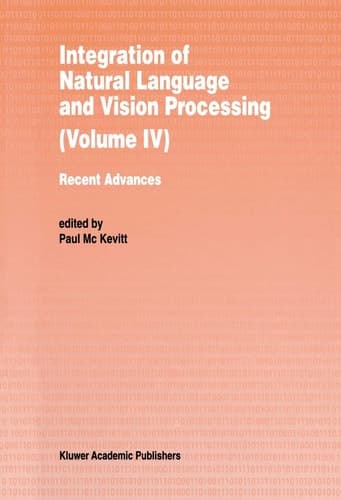 Integration of Natural Language and Vision Processing Recent Advances Volume IV