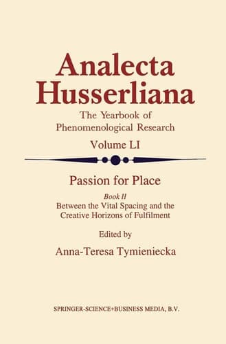 Passion for Place Book II: Between the Vital Spacing and the Creative Horizons of Fulfilment (Analecta Husserliana, 51)