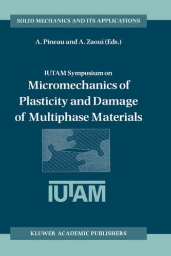 IUTAM Symposium on Micromechanics of Plasticity and Damage of Multiphase Materials: Proceedings of the IUTAM Symposium held in Sèvres, Paris, France, ... (Solid Mechanics and Its Applications, 46)