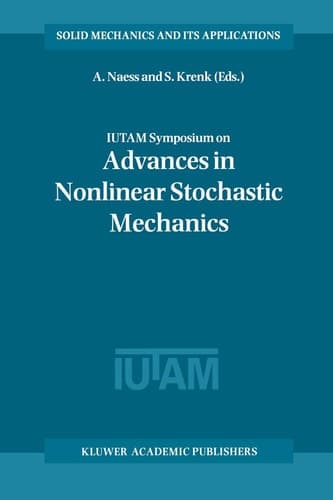 IUTAM Symposium on Advances in Nonlinear Stochastic Mechanics: Proceedings of the IUTAM Symposium held in Trondheim, Norway, 3–7 July 1995 (Solid Mechanics and Its Applications, 47)