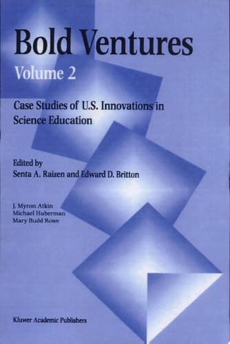 Bold Ventures Volume 2 Case Studies of U.S. Innovations in Science Education