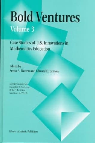 Bold Ventures Case Studies of U.S. Innovations in Mathematics Education