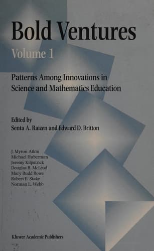 Bold Ventures Volume 1 Patterns Among U.S. Innovations in Science and Mathematics Education