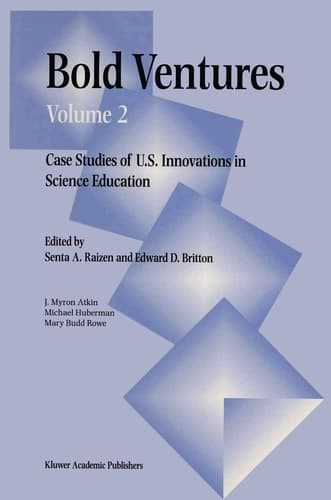 Bold Ventures Volume 2 Case Studies of U.S. Innovations in Science Education