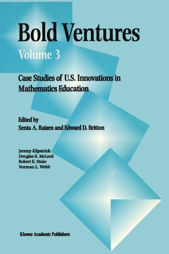 Bold Ventures Case Studies of U.S. Innovations in Mathematics Education