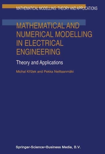 Mathematical and Numerical Modelling in Electrical Engineering Theory and Applications (Mathematical Modelling: Theory and Applications, 1)