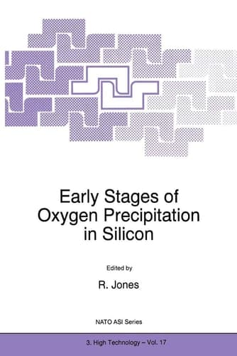 Early Stages Oxygen Precipitation Silicon Proceedings Nato Advanced Research Workshop Exeter Uk March 26-29 1996