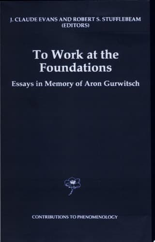 To Work at the Foundations Essays in Memory of Aron Gurwitsch