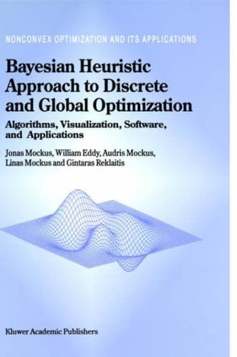 Bayesian Heuristic Approach to Discrete and Global Optimization Algorithms, Visualization, Software, and Applications