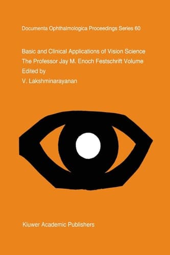 Basic and Clinical Applications of Vision Science: The Professor Jay M. Enoch Festschrift Volume (Documenta Ophthalmologica Proceedings Series, 60)