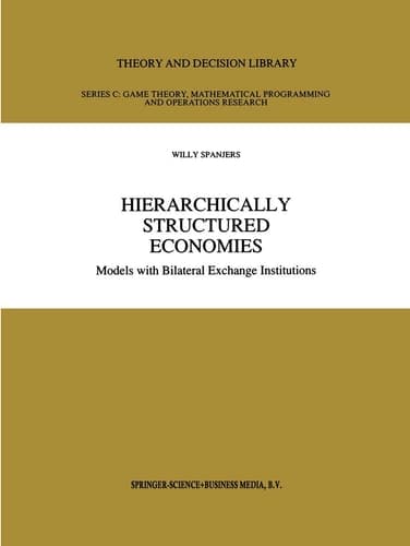 Hierarchically Structured Economies: Models with Bilateral Exchange Institutions (Theory and Decision Library C, 15)