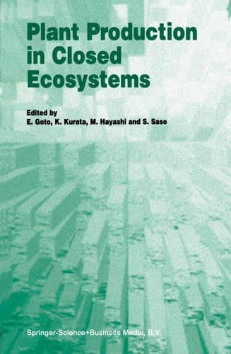 Plant Production in Closed Ecosystems The International Symposium on Plant Production in Closed Ecosystems held in Narita, Japan, August 26–29, 1996