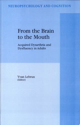 From the Brain to the Mouth Acquired Dysarthria and Dysfluency in Adults