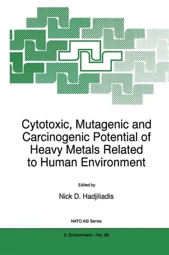 Cytotoxic, Mutagenic and Carcinogenic Potential of Heavy Metals Related to Human Environment (NATO Science Partnership Subseries: 2, 26)