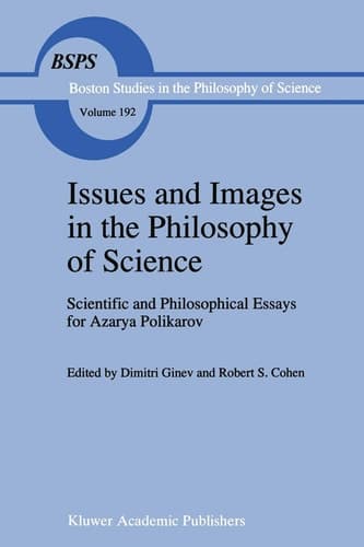 Issues and Images in the Philosophy of Science: Scientific and Philosophical Essays in Honour of Azarya Polikarov (Boston Studies in the Philosophy and History of Science, 192)