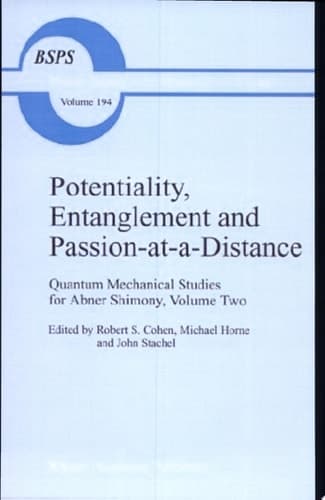 Potentiality, Entanglement and Passion-at-a-Distance Quantum Mechanical Studies for Abner Shimony, Volume Two