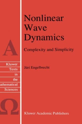 Nonlinear Wave Dynamics: Complexity and Simplicity (Texts in the Mathematical Sciences, 17)