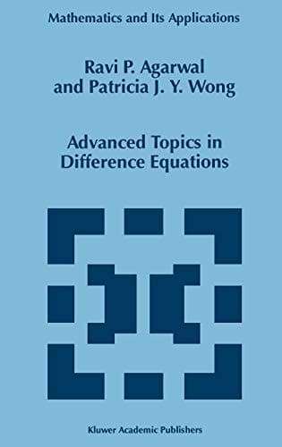Advanced Topics in Difference Equations (Mathematics and Its Applications, 404)