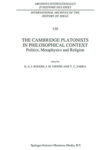 The Cambridge Platonists in Philosophical Context: Politics, Metaphysics and Religion (International Archives of the History of Ideas Archives internationales d'histoire des idées, 150)