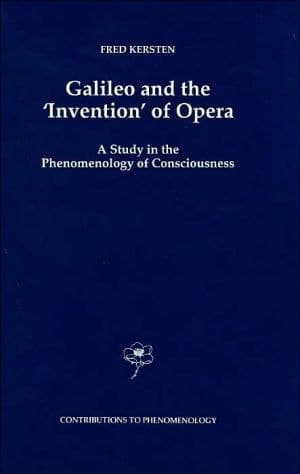 Galileo and the ‘Invention’ of Opera: A Study in the Phenomenology of Consciousness (Contributions to Phenomenology, 29)