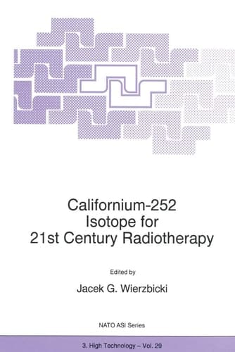 Californium-252 Isotope for 21st Century Radiotherapy (NATO Science Partnership Subseries: 3, 29)