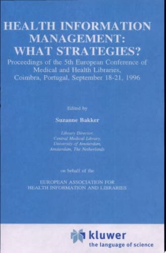 Health Information Management: What Strategies? Proceedings of the 5th European Conference of Medical and Health Libraries, Coimbra, Portugal, September 18–21, 1996
