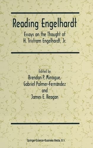 Reading Engelhardt Essays on the Thought of H. Tristram Engelhardt, Jr