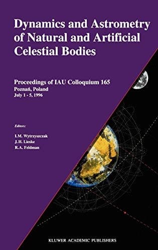 Dynamics and Astrometry of Natural and Artificial Celestial Bodies Proceedings of IAU Colloquium 165 Poznań, Poland July 1 – 5, 1996