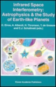Infrared Space Interferometry: Astrophysics & the Study of Earth-like Planets (Astrophysics and Space Science Library)