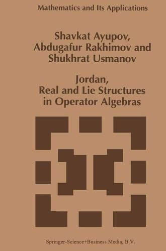 Jordan, Real and Lie Structures in Operator Algebras (Mathematics and Its Applications, 418)