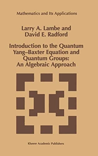 Introduction to the Quantum Yang-Baxter Equation and Quantum Groups: An Algebraic Approach (Mathematics and Its Applications, 423)